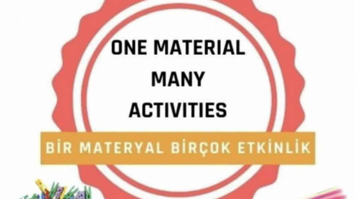 ONE MATERIAL MANY ACTIVITIES (BİR MATERYAL BİRÇOK ETKİNLİK)